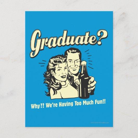 Graduate: Why? Having Too Much Fun Postcard