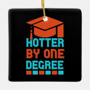 Graduation Art Hotter By One Degree Ceramic Ornament