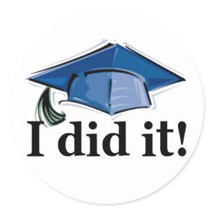 Graduation I Did It! Classic Round Sticker