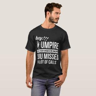 hey umpire gun police  t-shirts