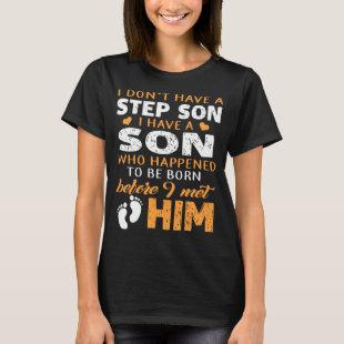 I dont have a step son I have a son t-shirts