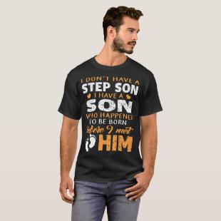 I dont have a step son I have a son t-shirts