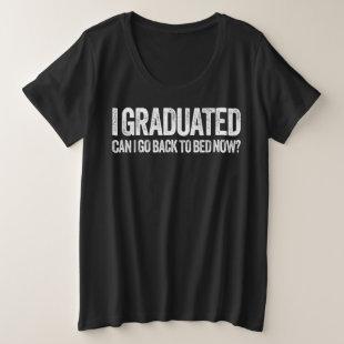 I Graduated Can I Go Back To Bed Now T-Shirt Gradu