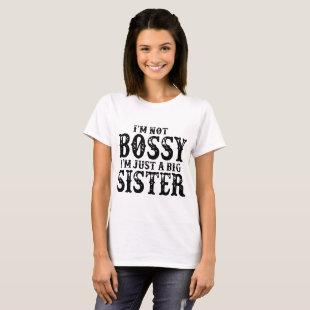 i 'm not bossy i'm just a big sister T-Shirt