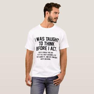 I was taught to think before I act hipster T-Shirt