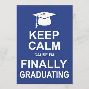 Keep Calm Cause I'm Finally Graduating Invitation