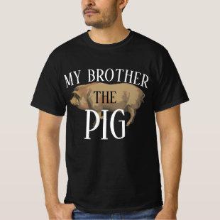MY BROTHER THE PIG 2024 2025 2026 2027 2028 T-Shirt