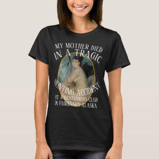MY MOTHER DIED IN A TRAGIC HUNTING ACCIDENT CLUB T-Shirt