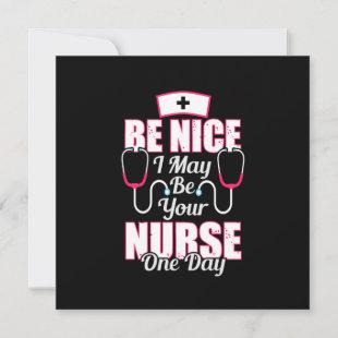 Nurse Gift | Be Nice I May Be Your Nurse Invitation