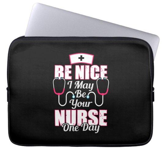 Nurse Gift | Be Nice I May Be Your Nurse Laptop Sleeve