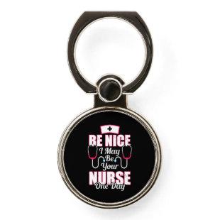 Nurse Gift | Be Nice I May Be Your Nurse Phone Ring Stand