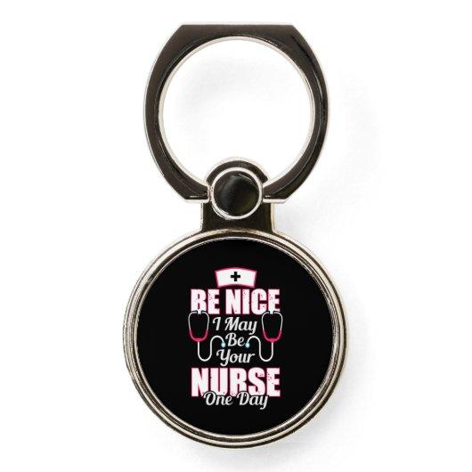 Nurse Gift | Be Nice I May Be Your Nurse Phone Ring Stand