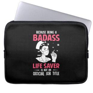 Nurse Gift | Because Being A Badass Laptop Sleeve