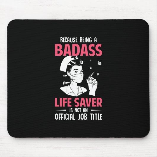 Nurse Gift | Because Being A Badass Mouse Pad
