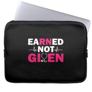Nurse Gift | Earned Not Given Laptop Sleeve