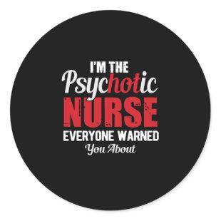 Nurse Gift | I Am The Psychotic Nurse Classic Round Sticker