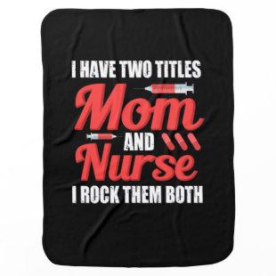 Nurse Gift | I Have Two Titles Mom And Nurse Baby Blanket