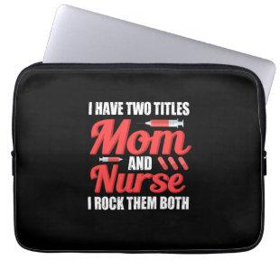 Nurse Gift | I Have Two Titles Mom And Nurse Laptop Sleeve