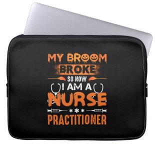 Nurse Gift | My Broom Broke So Now I Am A Nurse Laptop Sleeve