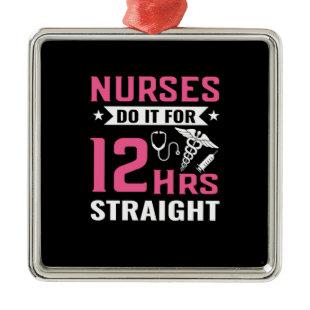 Nurse Gift | Nurse Do It For 12Hrs Straight Metal Ornament