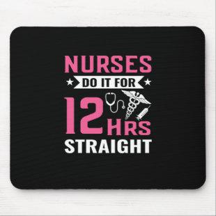 Nurse Gift | Nurse Do It For 12Hrs Straight Mouse Pad