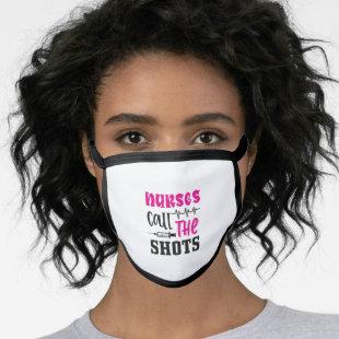 Nurse Gift | Nurses Call The Shots Face Mask