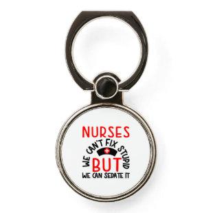 Nurse Gift | Nurses We Can Not Fix Stupid Phone Ring Stand