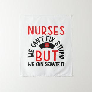 Nurse Gift | Nurses We Can Not Fix Stupid Tapestry