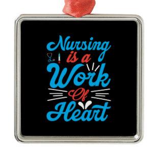 Nurse Gift | Nursing Is A Work Of Heart Metal Ornament