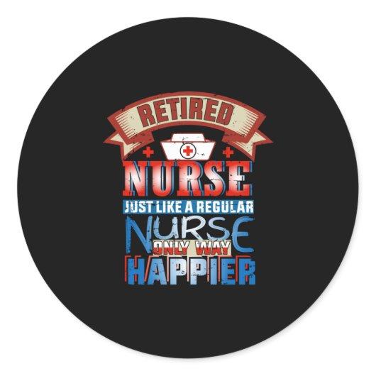 Nurse Gift | Retired Nurse Just Like A Reguular Classic Round Sticker