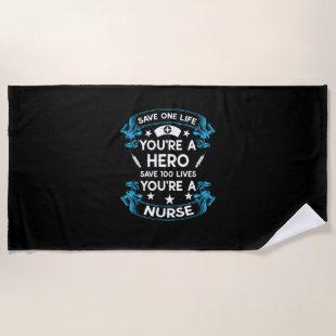 Nurse Gift | Save One Life You Are A Hero Beach Towel