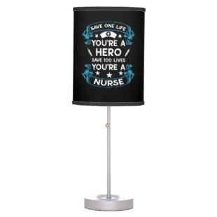 Nurse Gift | Save One Life You Are A Hero Table Lamp