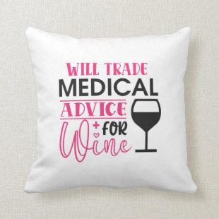 Nurse Gift | Will Trade Medical Advice For Wine Throw Pillow