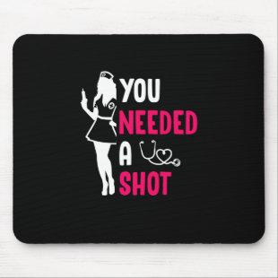 Nurse Gift | You Needed A Shot Mouse Pad