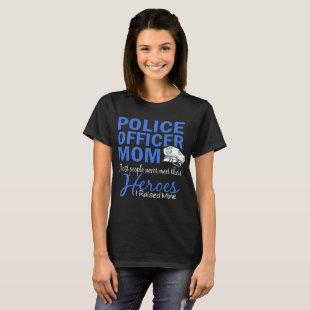 police officer mom most people never meet their he T-Shirt