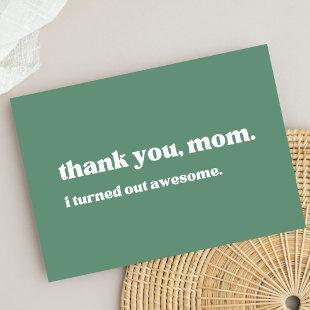 "thank you mom, I turned out awesome" green  Thank You Card