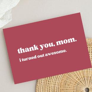"thank you mom, I turned out awesome" minimalist  Thank You Card