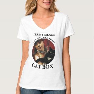 TRUE FRIENDS LET YOU USE THEIR CAT BOX T-Shirt