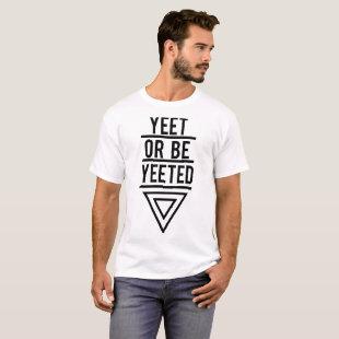 yeet or be yeeted hipster T-Shirt